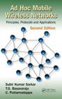 Ad Hoc Mobile Wireless Networks: Principles, Protocols, and Applications, Second Edition By Subir Kumar Sarkar, T. G. Basavaraju, C. Puttamadappa Cover Image