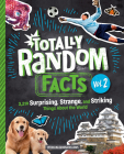 Totally Random Facts Volume 2: 3,219 Surprising, Strange, and Striking Things About the World Cover Image