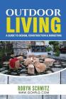 Outdoor Living: A Guide to Design, Construction and Budgeting By Robyn Schmitz Cover Image