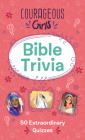 Courageous Girls Bible Trivia: 50 Extraordinary Quizzes By Compiled by Barbour Staff Cover Image