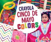Crayola: Cinco de Mayo Colors (Crayola (R) Holiday Colors) By Robin Nelson Cover Image