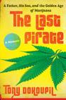 The Last Pirate: A Father, His Son, and the Golden Age of Marijuana By Tony Dokoupil Cover Image
