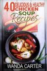 40 Delicious & Healthy Chicken Soup Recipes By Wanda Carter Cover Image