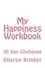 My Happiness Workbook: 30 Day Challenge Cover Image