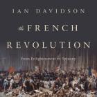 The French Revolution: From Enlightenment to Tyranny By Ian Davidson, Clive Chafer (Read by) Cover Image