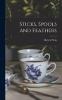 Sticks, Spools and Feathers By Harvey Weiss Cover Image