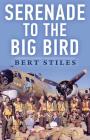 Serenade to the Big Bird: A Young Flier's Moving Memoir of the Second World War Cover Image
