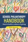 School Philanthropy Handbook: How to build a culture of giving By Gavan Woinarski Cover Image