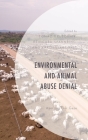 Environmental and Animal Abuse Denial: Averting Our Gaze (Environment and Society) By Tomaz Grusovnik (Editor), Reingard Spannring (Editor), Karen Lykke Syse (Editor) Cover Image