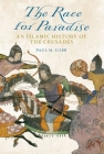 The Race for Paradise: An Islamic History of the Crusades By Paul M. Cobb Cover Image