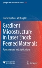 Gradient Microstructure in Laser Shock Peened Materials: Fundamentals and Applications By Liucheng Zhou, Weifeng He Cover Image