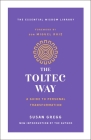 The Toltec Way: A Guide to Personal Transformation (The Essential Wisdom Library) By Susan Gregg, don Miguel Ruiz (Foreword by) Cover Image