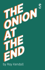The Onion at the End By Roy Kendall Cover Image