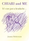 Chiari and Me - It's Not Just A Headache Cover Image