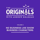 No Business Like Show Business Characters: The Originals: Volume 5 By Andrew Goldman, Andrew Goldman (Interviewer), Andrew Goldman (Read by) Cover Image