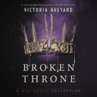 Broken Throne: A Red Queen Collection Lib/E By Victoria Aveyard, Charlie Thurston (Read by), Vikas Adam (Read by) Cover Image