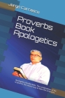 Proverbs Book Apologetics: Apologetics Parallel Bible, The combinations of the scriptures, the easiest way to learn the scriptures Cover Image