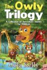 The Owly Trilogy: A Collection of Adventure Stories for Children Cover Image