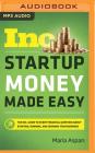 Startup Money Made Easy: The Inc. Guide to Every Financial Question about Starting, Running, and Growing Your Business By Maria Aspan, Hayley Cresswell (Read by) Cover Image