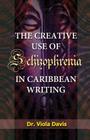 The Creative Use of Schizophrenia in Caribbean Writing By Viola Davis Cover Image