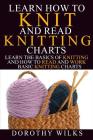Learn How to Knit and Read Knitting Charts: Learn the Basics of Knitting and How to Read and Work Basic Knitting Charts Cover Image