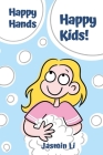 Happy Hands, Happy Kids!: Bubbles, Laughter, and Good Hygiene By Jasmin Li Cover Image