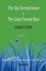 The Sky Turned Green & The Grass Turned Blue Diane's Story: (My Personal Journey as the Significant Other to an M2F Transsexual) By Diana L. Kelly Cover Image