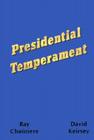 Presidential Temperament the Unfolding of Character in the Forty Presidents of the United States By Ray Choiniere, David W. Keirsey, Stephen E. Montgomery (Editor) Cover Image