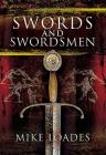 Swords and Swordsmen By Mike Loades Cover Image