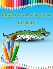 Alligator Coloring Book For Kids: A Coloring Pages That Have Unique Designs For All People Who Love Alligators By Alligator Coloring Book Cover Image
