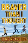 Braver than I Thought: Real People. Real Courage. Real Hope. By Luke Reynolds Cover Image