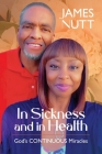 In Sickness & In Health: God's Continuous Miracles Cover Image