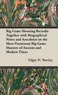 Big Game Shooting Records: Together with Biographical Notes and Anecdotes on the Most Prominent Big Game Hunters of Ancient and Modern Times By Edgar N. Barclay Cover Image