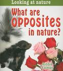 What Are Opposites in Nature? (Looking at Nature) By Bobbie Kalman Cover Image