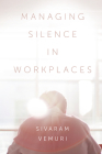 Managing Silence in Workplaces By Sivaram Vemuri Cover Image