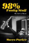 98% Funky Stuff: My Life in Music By Maceo Parker Cover Image