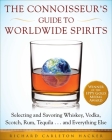 The Connoisseur's Guide to Worldwide Spirits: Selecting and Savoring Whiskey, Vodka, Scotch, Rum, Tequila . . . and Everything Else (Expert’s Guide to Selecting, Sipping, and Savoring Every Spirit in the World) By Richard Carleton Hacker Cover Image