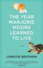 The Year Marjorie Moore Learned to Live By Christie Grotheim Cover Image
