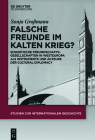 Falsche Freunde im Kalten Krieg? (Studien Zur Internationalen Geschichte #46) By Sonja Großmann Cover Image