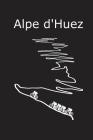 Alpe d´Huez: Notebook Journal Diary 112 Lined Pages By Luca Gerb Cover Image
