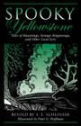 Spooky Yellowstone: Tales Of Hauntings, Strange Happenings, And Other Local Lore Cover Image