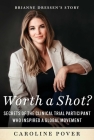 Worth a Shot?: Secrets of the Clinical Trial Participant Who Inspired a Global Movement—Brianne Dressen's Story By Caroline Pover, Brianne Dressen (Foreword by) Cover Image