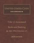 United States Code Annotated Title 12 Banks and Banking 2020 Edition §§1841 - 3912 Volume 4/5 By Jason Lee (Editor), United States Government Cover Image