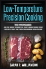 Low-Temperature Precision Cooking: Modern Techniques for Perfect Cooking Through Science, Ultimate Low-Temperature Immersion Circulator Guide Cover Image