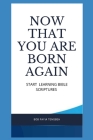 Now That You Are Born Again: Start Learning Bible Scriptures By Bob Fayia Tengbeh Cover Image