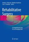 Rehabilitative Surgery: A Comprehensive Text for an Emerging Field By Andrew I. Elkwood (Editor), Matthew Kaufman (Editor), Lisa F. Schneider (Editor) Cover Image