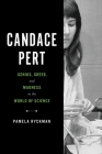 Candace Pert: Genius, Greed, and Madness in the World of Science By Pamela Ryckman Cover Image