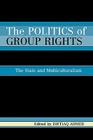 The Politics of Group Rights: The State and Multiculturalism By Ishtiaq Ahmed (Editor), Ishtiaq Ahmed (Contribution by), Ulf Mörkenstam (Contribution by) Cover Image