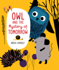 Owl and the Mystery of Tomorrow By Réka Király, Mia Spangenberg (Translator) Cover Image