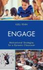 Engage: Motivational Strategies for a Dynamic Classroom By Kjell Fenn Cover Image